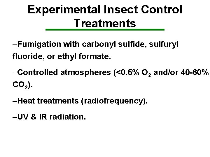Experimental Insect Control Treatments –Fumigation with carbonyl sulfide, sulfuryl fluoride, or ethyl formate. –Controlled
