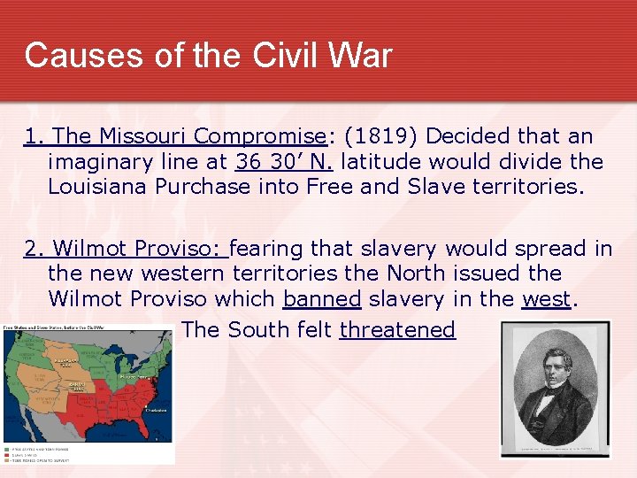 Causes of the Civil War 1. The Missouri Compromise: (1819) Decided that an imaginary
