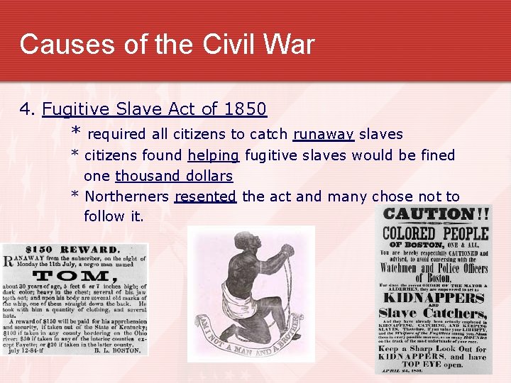 Causes of the Civil War 4. Fugitive Slave Act of 1850 * required all