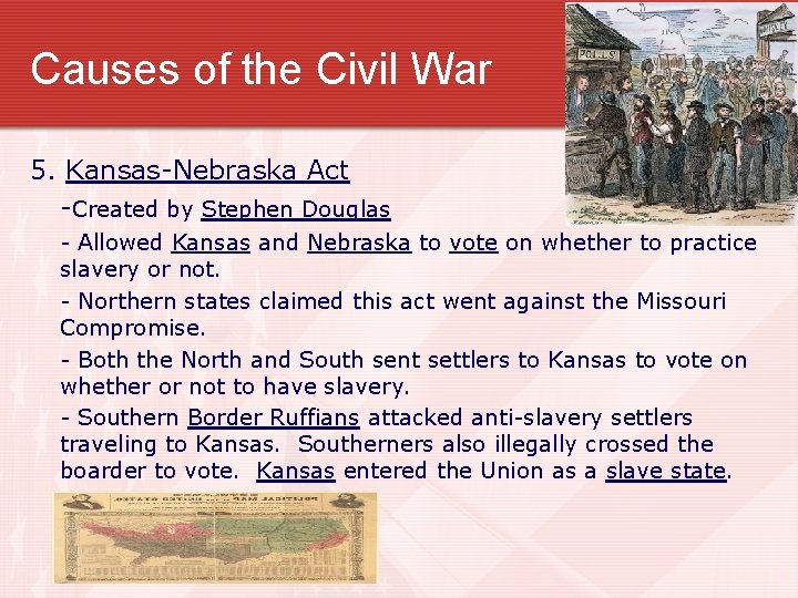 Causes of the Civil War 5. Kansas-Nebraska Act -Created by Stephen Douglas - Allowed