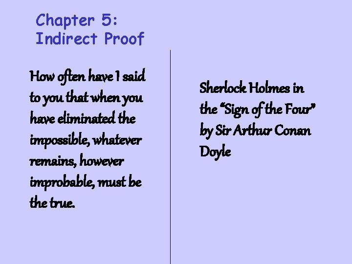 Chapter 5: Indirect Proof How often have I said to you that when you