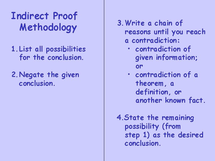 Indirect Proof Methodology 1. List all possibilities for the conclusion. 2. Negate the given