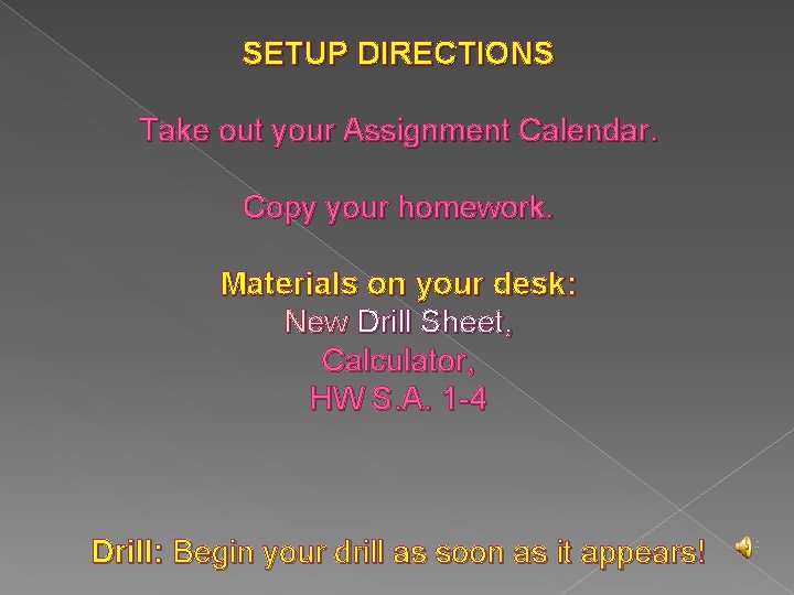 SETUP DIRECTIONS Take out your Assignment Calendar. Copy your homework. Materials on your desk: