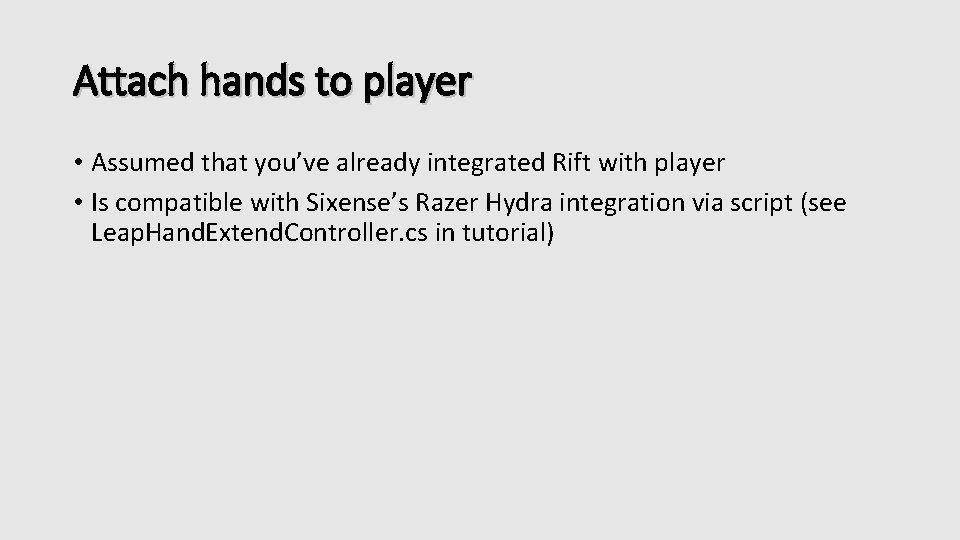 Attach hands to player • Assumed that you’ve already integrated Rift with player •