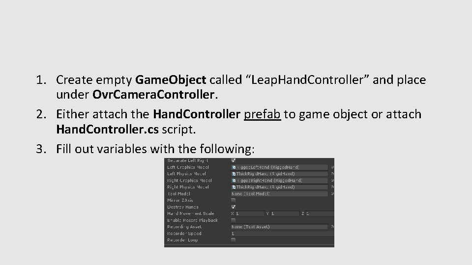 1. Create empty Game. Object called “Leap. Hand. Controller” and place under Ovr. Camera.