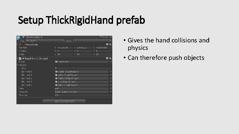 Setup Thick. Rigid. Hand prefab • Gives the hand collisions and physics • Can