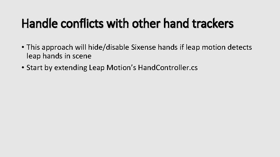 Handle conflicts with other hand trackers • This approach will hide/disable Sixense hands if