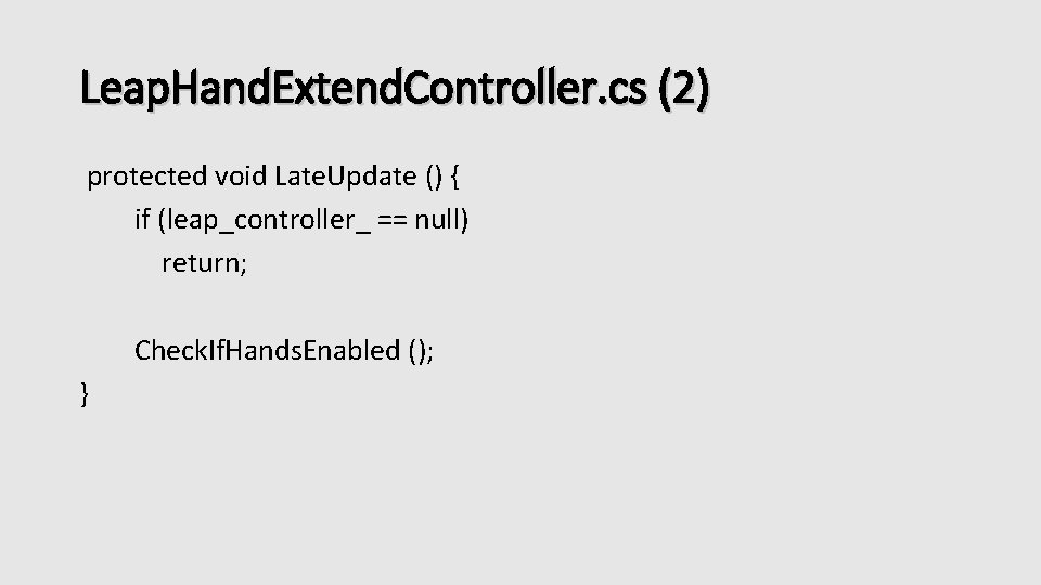 Leap. Hand. Extend. Controller. cs (2) protected void Late. Update () { if (leap_controller_