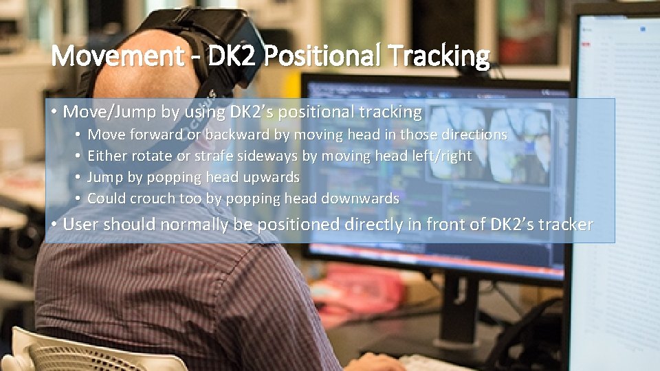 Movement - DK 2 Positional Tracking • Move/Jump by using DK 2’s positional tracking
