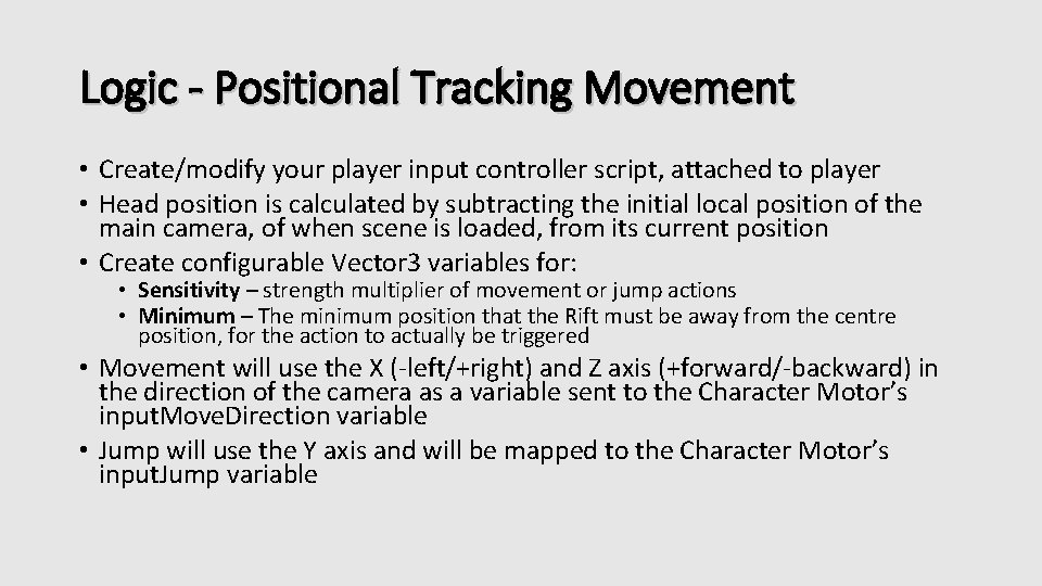 Logic - Positional Tracking Movement • Create/modify your player input controller script, attached to