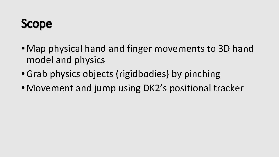 Scope • Map physical hand finger movements to 3 D hand model and physics