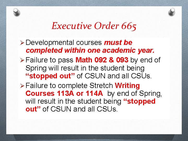 Executive Order 665 Ø Developmental courses must be completed within one academic year. Ø