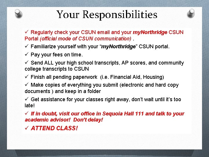 Your Responsibilities ü Regularly check your CSUN email and your my. Northridge CSUN Portal