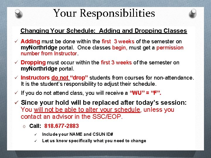 Your Responsibilities Changing Your Schedule: Adding and Dropping Classes ü Adding must be done