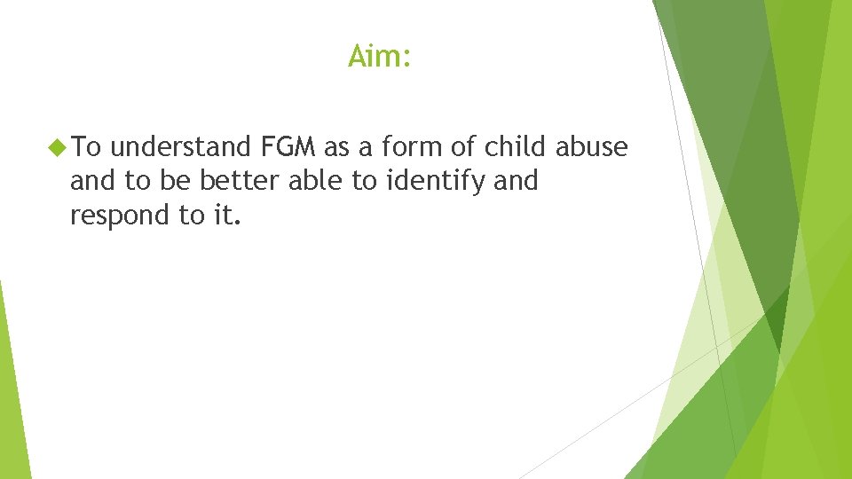 Aim: To understand FGM as a form of child abuse and to be better