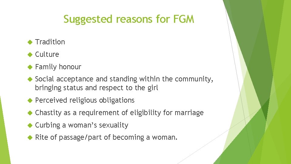 Suggested reasons for FGM Tradition Culture Family honour Social acceptance and standing within the
