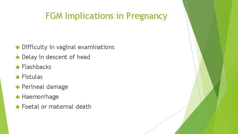 FGM Implications in Pregnancy Difficulty in vaginal examinations Delay in descent of head Flashbacks