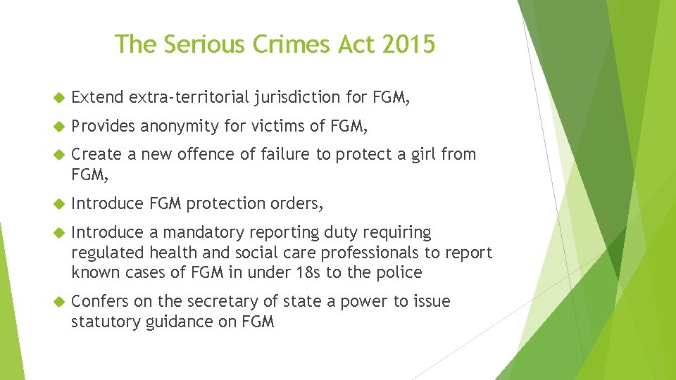 The Serious Crimes Act 2015 Extend extra-territorial jurisdiction for FGM, Provides anonymity for victims