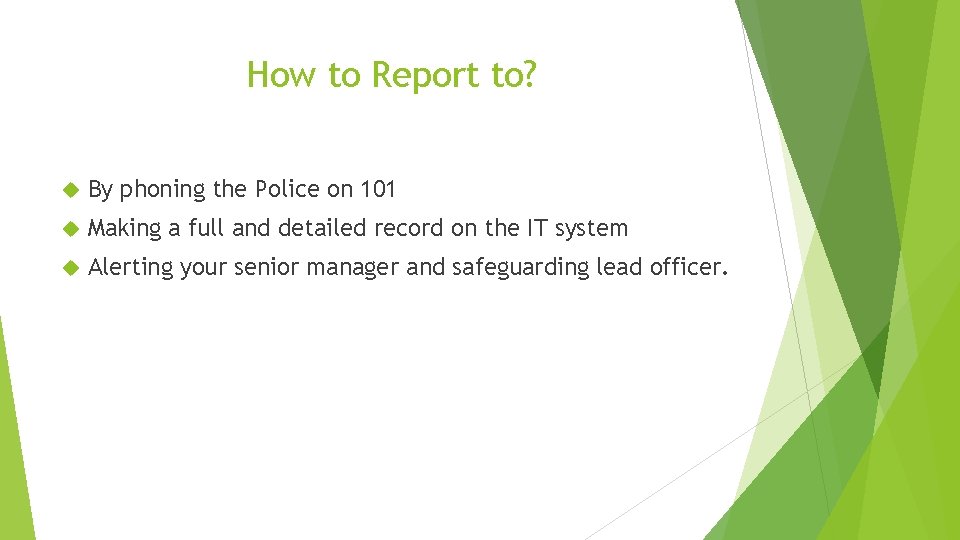 How to Report to? By phoning the Police on 101 Making a full and