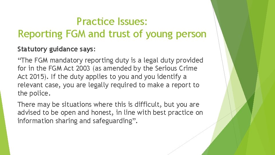 Practice Issues: Reporting FGM and trust of young person Statutory guidance says: “The FGM