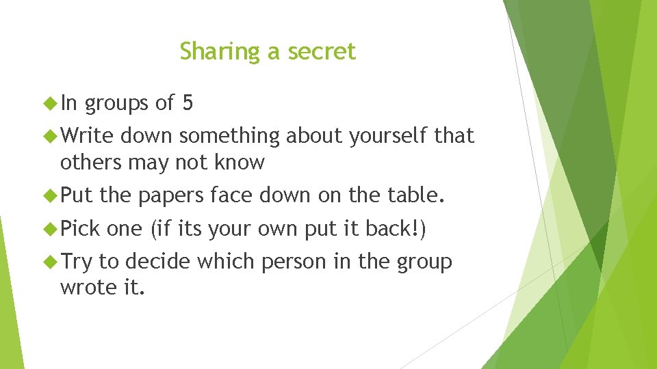 Sharing a secret In groups of 5 Write down something about yourself that others
