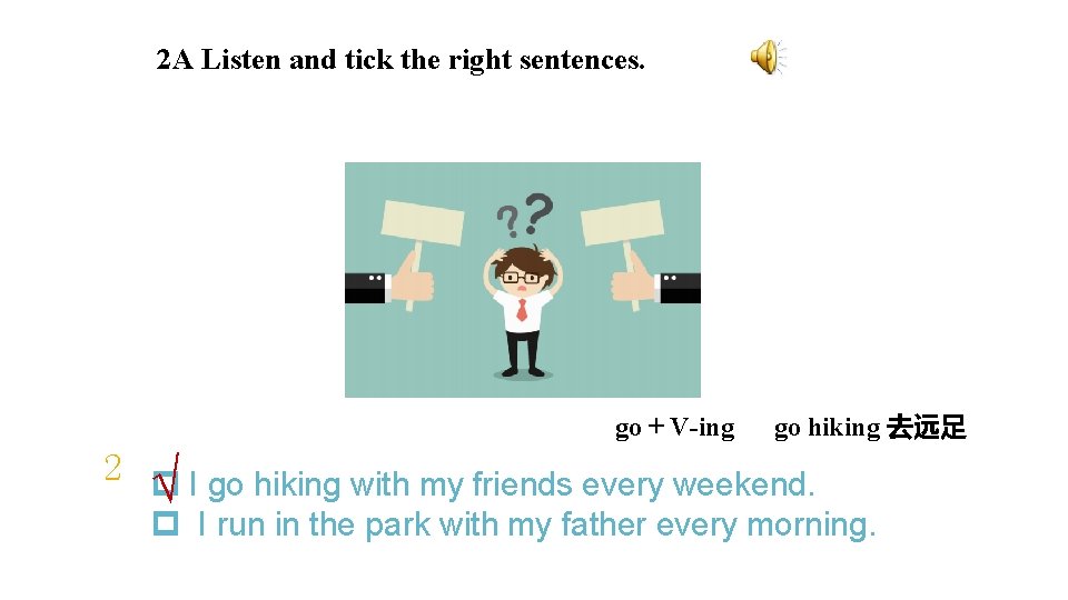 2 A Listen and tick the right sentences. go + V-ing go hiking 去远足