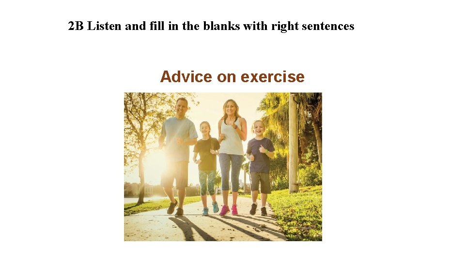 2 B Listen and fill in the blanks with right sentences Advice on exercise
