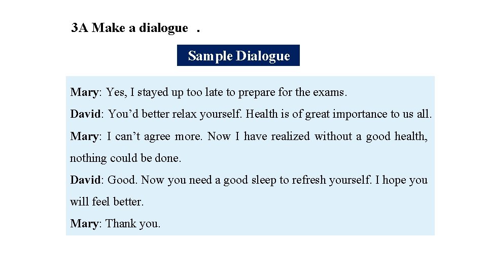 3 A Make a dialogue. Sample Dialogue Mary: Yes, I stayed up too late