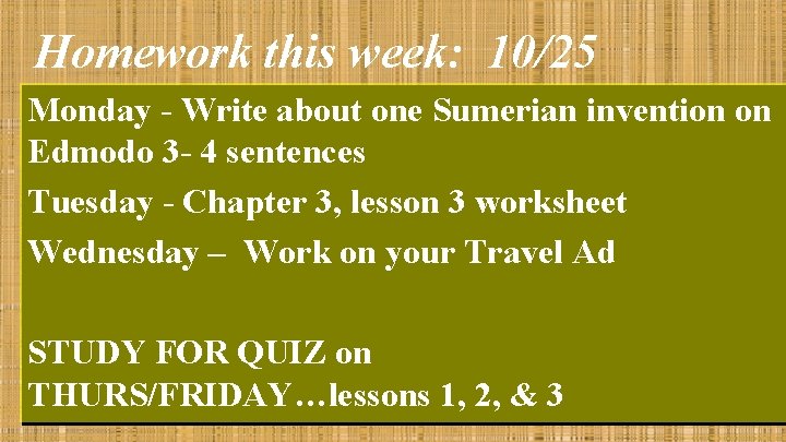 Homework this week: 10/25 Monday - Write about one Sumerian invention on Edmodo 3