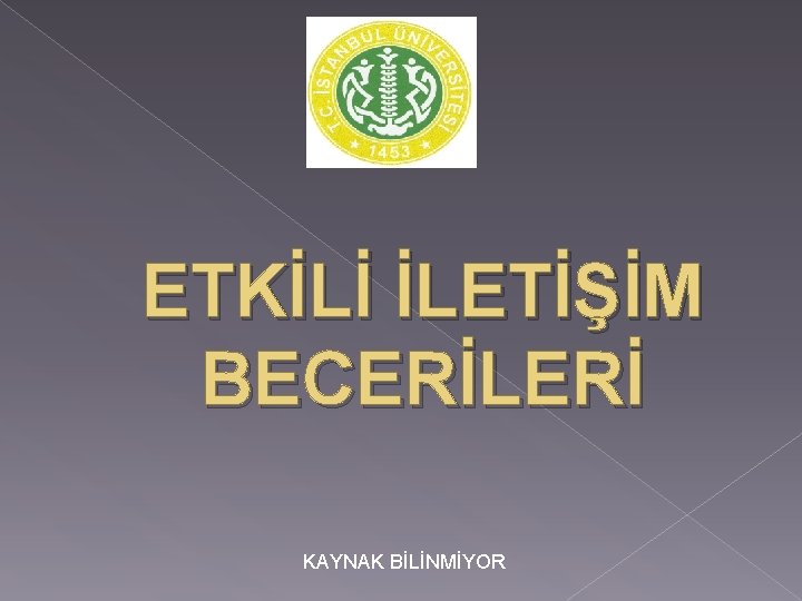 ETKİLİ İLETİŞİM BECERİLERİ KAYNAK BİLİNMİYOR 