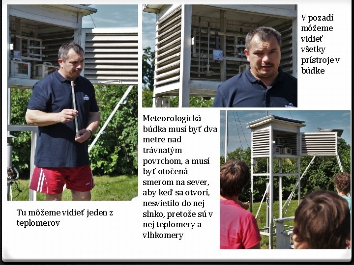 V pozadí môžeme vidieť všetky prístroje v búdke Tu môžeme vidieť jeden z teplomerov