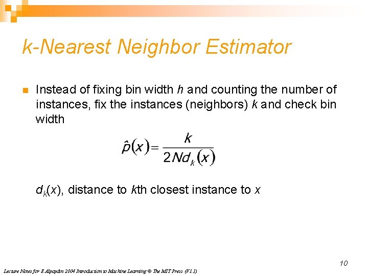 k-Nearest Neighbor Estimator n Instead of fixing bin width h and counting the number