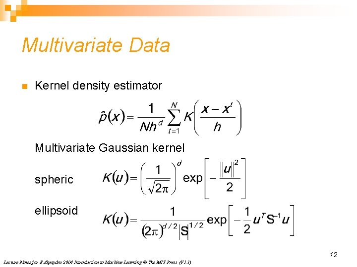 Multivariate Data n Kernel density estimator Multivariate Gaussian kernel spheric ellipsoid 12 Lecture Notes