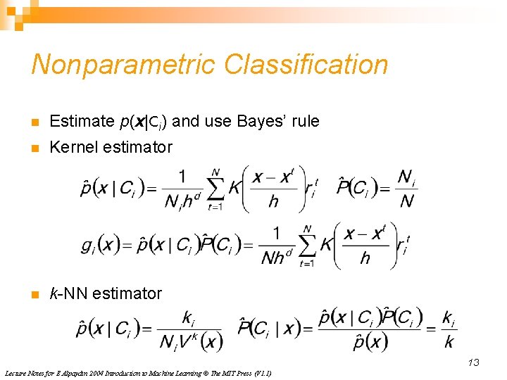 Nonparametric Classification n Estimate p(x|Ci) and use Bayes’ rule n Kernel estimator n k-NN