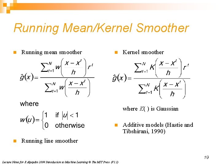 Running Mean/Kernel Smoother n Running mean smoother n Kernel smoother where K( ) is