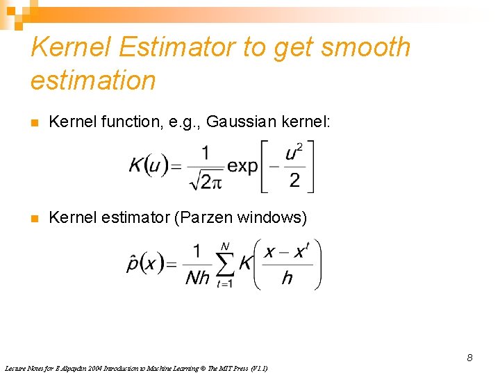 Kernel Estimator to get smooth estimation n Kernel function, e. g. , Gaussian kernel:
