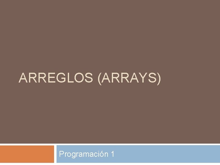 ARREGLOS (ARRAYS) Programación 1 