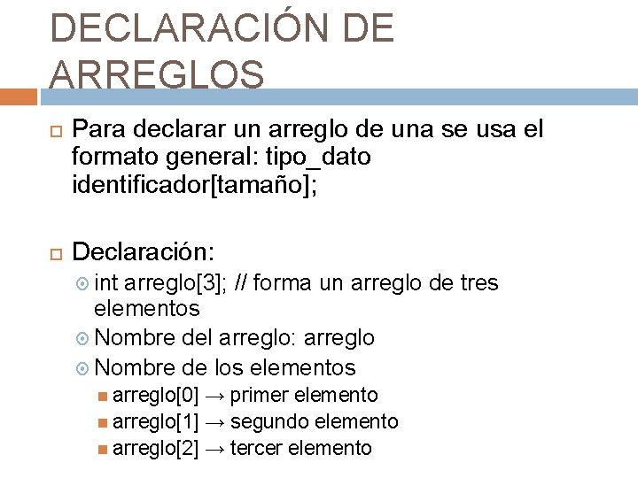 DECLARACIÓN DE ARREGLOS Para declarar un arreglo de una se usa el formato general: