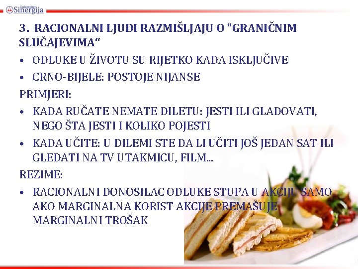 3. RACIONALNI LJUDI RAZMIŠLJAJU O "GRANIČNIM SLUČAJEVIMA“ • ODLUKE U ŽIVOTU SU RIJETKO KADA