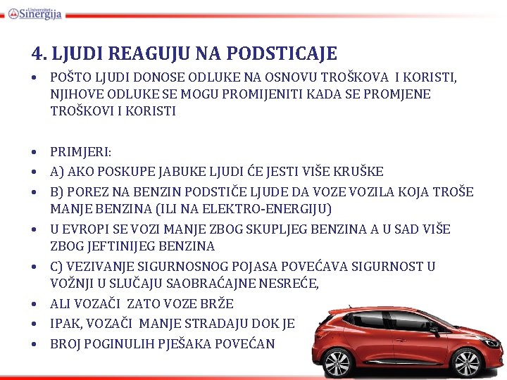 4. LJUDI REAGUJU NA PODSTICAJE • POŠTO LJUDI DONOSE ODLUKE NA OSNOVU TROŠKOVA I