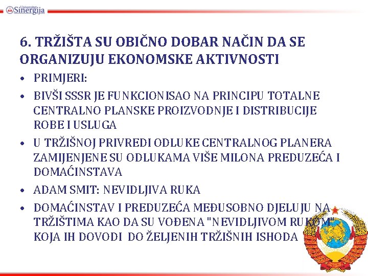 6. TRŽIŠTA SU OBIČNO DOBAR NAČIN DA SE ORGANIZUJU EKONOMSKE AKTIVNOSTI • PRIMJERI: •