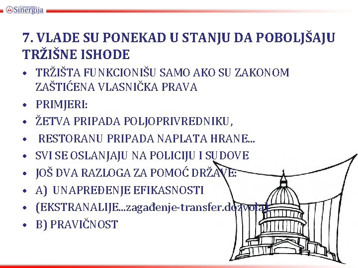 7. VLADE SU PONEKAD U STANJU DA POBOLJŠAJU TRŽIŠNE ISHODE • TRŽIŠTA FUNKCIONIŠU SAMO