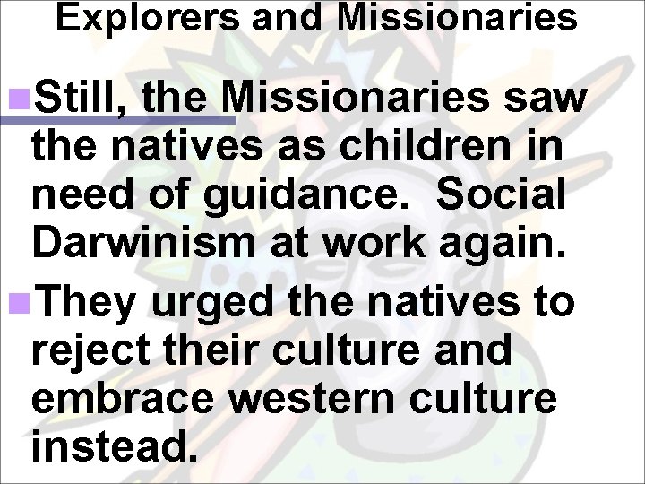 Explorers and Missionaries n. Still, the Missionaries saw the natives as children in need
