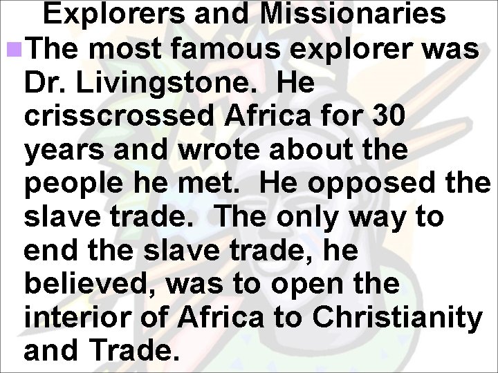 Explorers and Missionaries n. The most famous explorer was Dr. Livingstone. He crisscrossed Africa