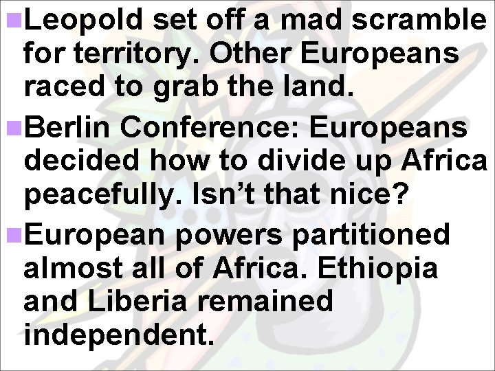 n. Leopold set off a mad scramble for territory. Other Europeans raced to grab