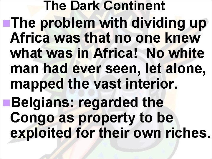 The Dark Continent n. The problem with dividing up Africa was that no one