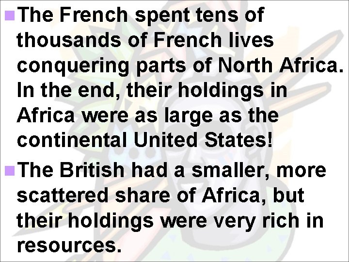 n. The French spent tens of thousands of French lives conquering parts of North