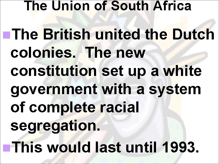 The Union of South Africa n. The British united the Dutch colonies. The new