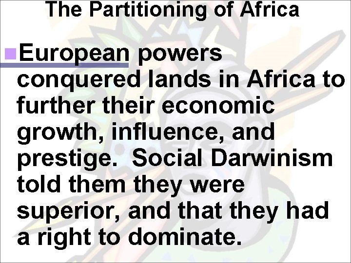 The Partitioning of Africa n. European powers conquered lands in Africa to further their