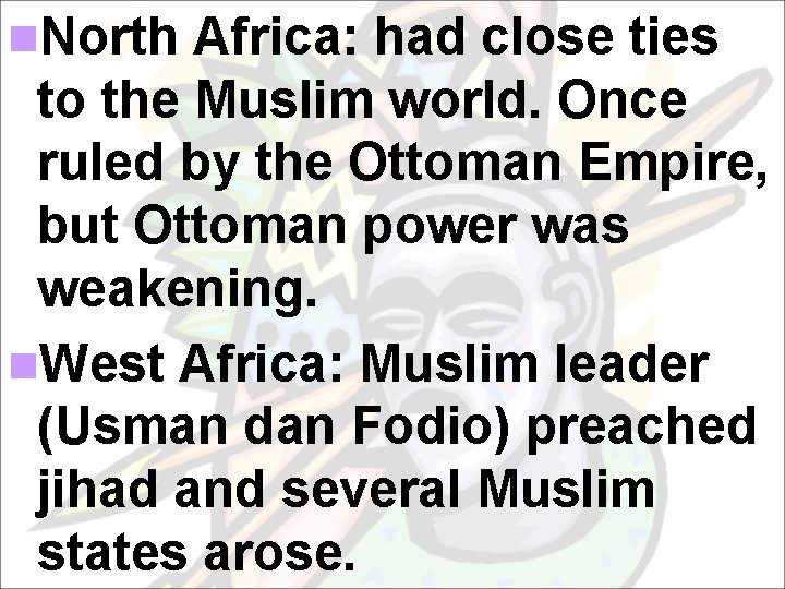 n. North Africa: had close ties to the Muslim world. Once ruled by the